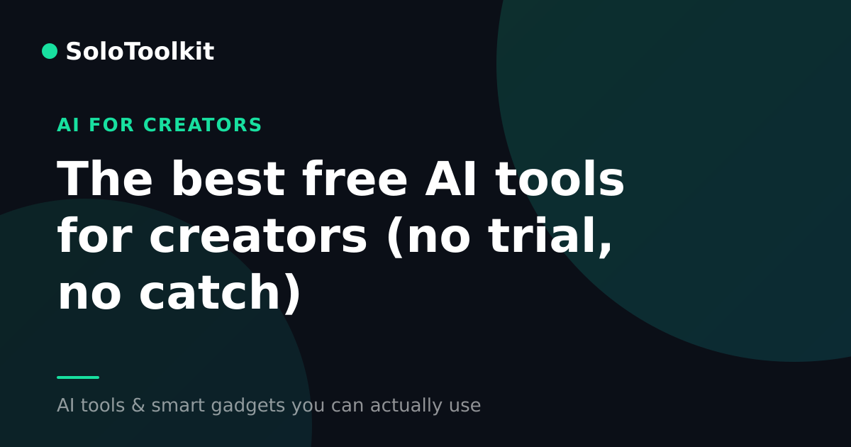 The best free AI tools for creators (no trial, no catch) — AI for creators, SoloToolkit