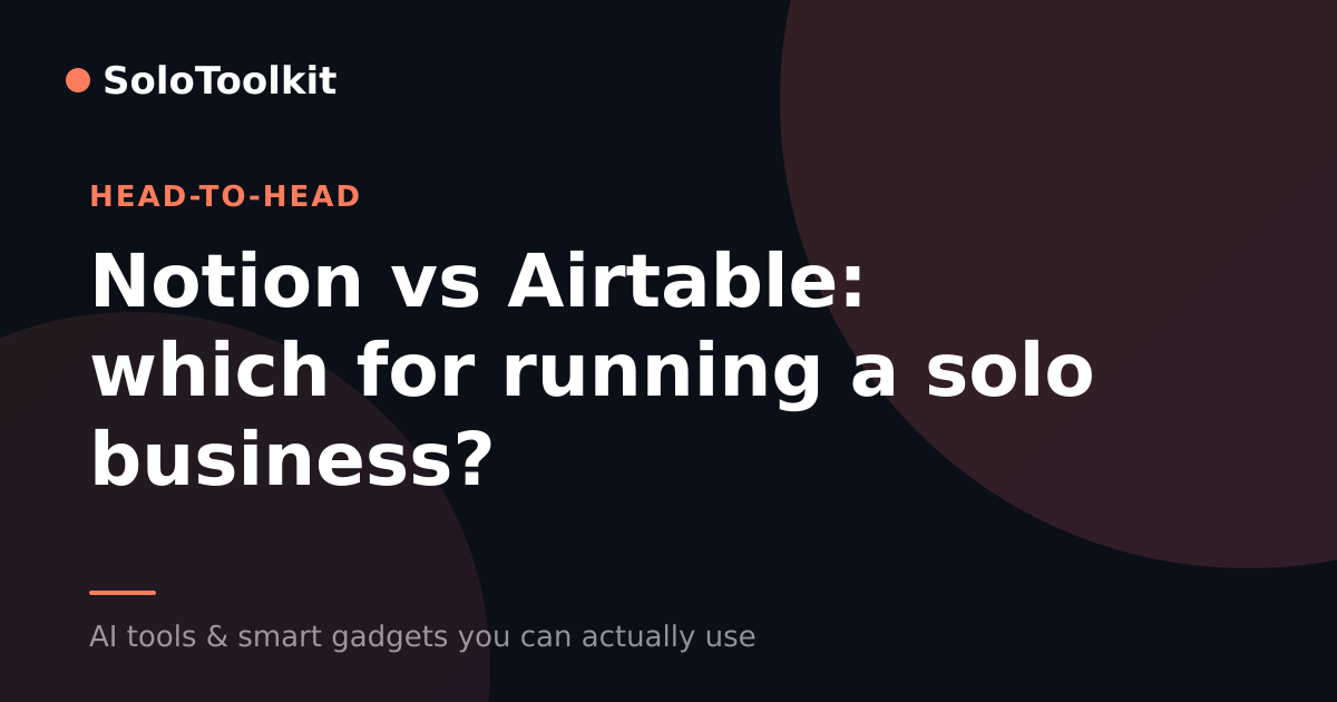 Notion vs Airtable: which for running a solo business? — X vs Y, SoloToolkit
